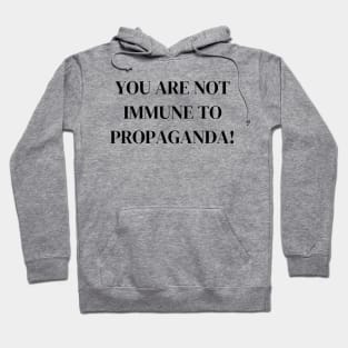 You Are Not Immune To Propaganda Hoodie